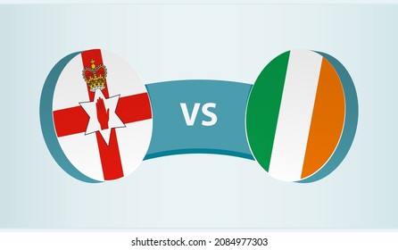 Northern Ireland vs Ireland, team sports competition concept. Round flag of countries.
