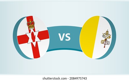 Northern Ireland vs Vatican City, team sports competition concept. Round flag of countries.