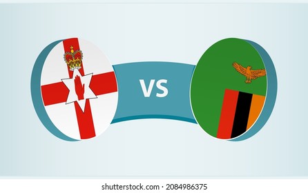 Northern Ireland vs Zambia, team sports competition concept. Round flag of countries.