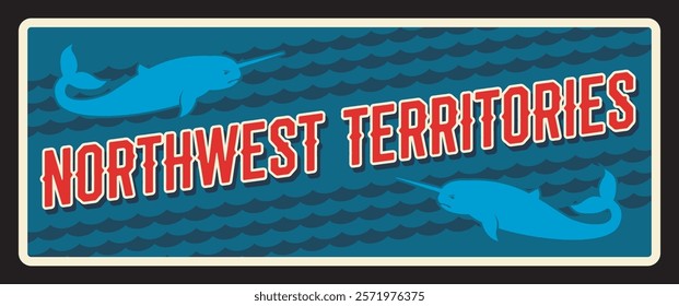 Northwest Territories of Canada, NT area or region with narwhals in water. Vector travel plate, vintage sign, retro postcard design. Old plaque or souvenir card from Canadian journey or trip