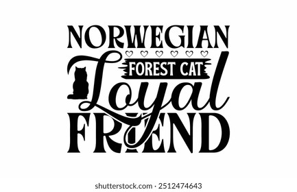 Norwegian Forest Cat Loyal Friend - Norwegian Forest Cat T-Shirt Design, Illustration With Hand-Lettering And Decoration Elements, Cameo, Cricut, Eps, Files A Cutting.