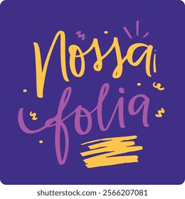 Nossa Folia. Our party in brazilian portuguese. Modern hand Lettering. vector.