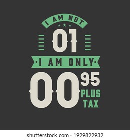 I am not 1, I am Only 0.95 plus tax, 1 year old birthday celebration