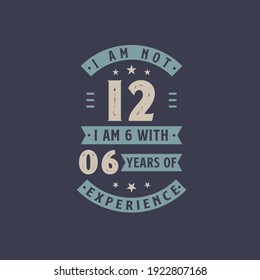 I am not 12, I am 6 with 6 years of experience - 12 years old birthday celebration