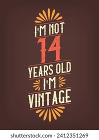 I'm not 14 years old. I'm Vintage.