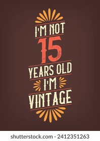I'm not 15 years old. I'm Vintage.