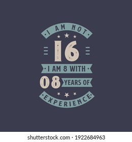 I am not 16, I am 8 with 8 years of experience - 16 years old birthday celebration