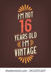 I'm not 16 years old. I'm Vintage.