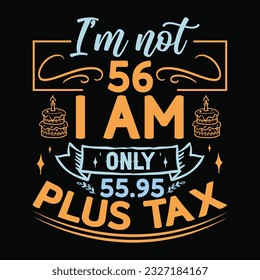 I’m not 18-99 I am Only, Birthday Tax T-shirt Design