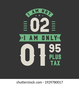 I am not 2, I am Only 1.95 plus tax, 2 years old birthday celebration