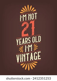 I'm not 21 years old. I'm Vintage.