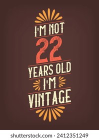 I'm not 22 years old. I'm Vintage.