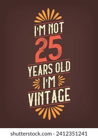 I'm not 25 years old. I'm Vintage.