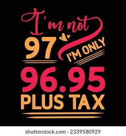 I’m not 29 I am Only 28.95 plus tax, Birthday T-shirt Design
