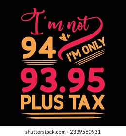 I’m not 29 I am Only 28.95 plus tax, Birthday T-shirt Design