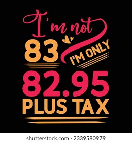 I’m not 29 I am Only 28.95 plus tax, Birthday T-shirt Design