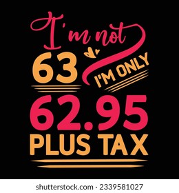 I’m not 29 I am Only 28.95 plus tax, Birthday T-shirt Design