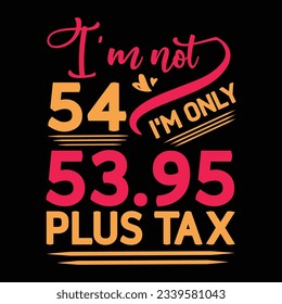 I’m not 29 I am Only 28.95 plus tax, Birthday T-shirt Design