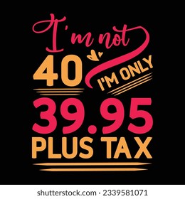 I’m not 29 I am Only 28.95 plus tax, Birthday T-shirt Design