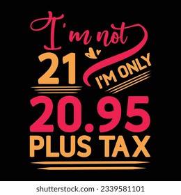 I’m not 29 I am Only 28.95 plus tax, Birthday T-shirt Design
