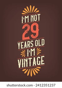 I'm not 29 years old. I'm Vintage.