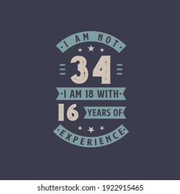 I am not 34, I am 18 with 16 years of experience - 24 years old birthday celebration