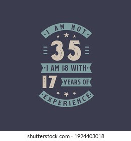 I Am Not 35, I Am 18 With 17 Years Of Experience - 25 Years Old Birthday Celebration