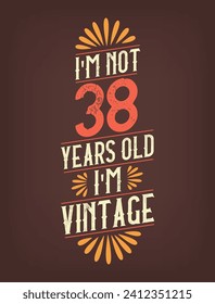 I'm not 38 years old. I'm Vintage.