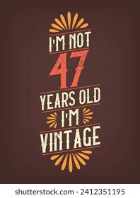 No tengo 47 años. Soy Vintage.