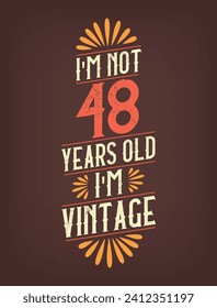 I'm not 48 years old. I'm Vintage.