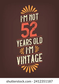 I'm not 52 years old. I'm Vintage.
