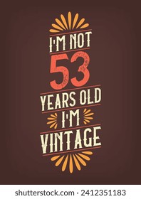 I'm not 53 years old. I'm Vintage.