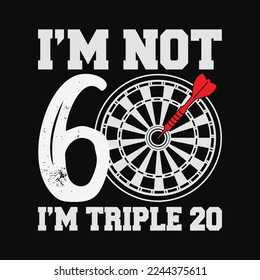 I'm Not 60 I'm Triple 20 Dartboard funny t-shirt design svg