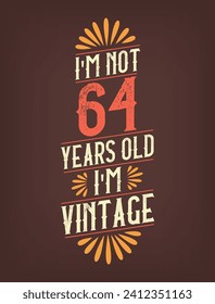 I'm not 64 years old. I'm Vintage.