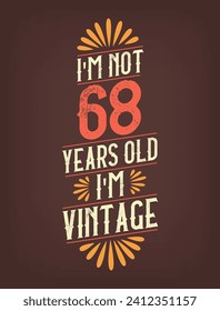 I'm not 68 years old. I'm Vintage.