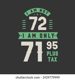 Ich bin nicht 72, ich bin nur 71,95 plus Steuern, 72 Jahre alte Geburtstagsfeier