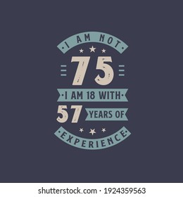 Ich bin nicht 75, ich bin 18 mit 57 Jahren Erfahrung - 75 Jahre alte Geburtstagsfeier