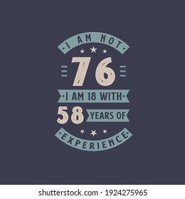 Ich bin nicht 76, ich bin 18 mit 58 Jahren Erfahrung - 76 Jahre alte Geburtstagsfeier