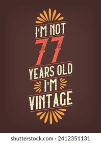 I'm not 77 years old. I'm Vintage.