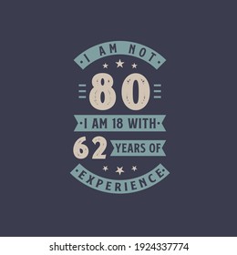 I am not 80, I am 18 with 62 years of experience - 80 years old birthday celebration