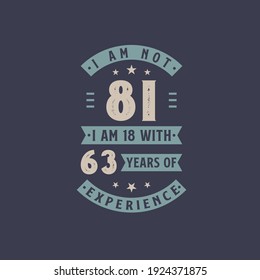 I am not 81, I am 18 with 63 years of experience - 81 years old birthday celebration
