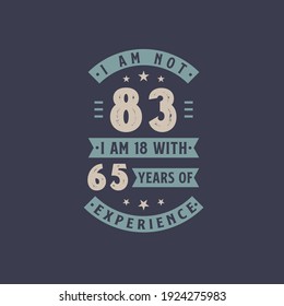 I am not 83, I am 18 with 65 years of experience - 83 years old birthday celebration