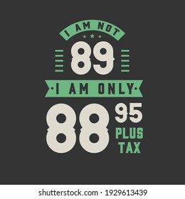 No tengo 89 años, solamente tengo 88.95 más impuestos, celebración de cumpleaños de 89 años