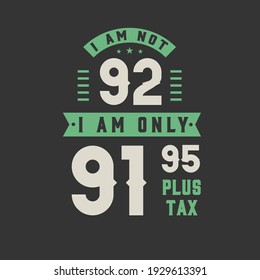 Ich bin nicht 92, ich bin nur 91,95 plus Steuer, 92 Jahre alte Geburtstagsfeier