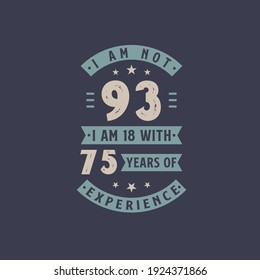 I am not 93, I am 18 with 75 years of experience - 93 years old birthday celebration