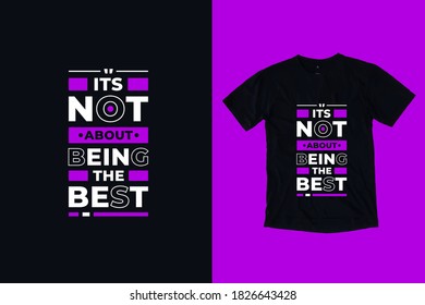 Its not about being the best modern typography inspirational quotes t shirt design suitable for business fashion printing