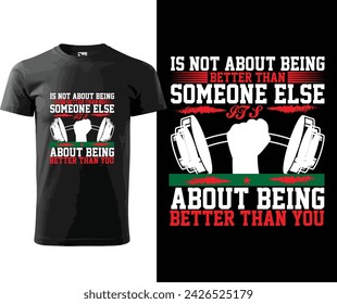 IS NOT ABOUT BEING BETTER THAN SOMEONE  ELSE  IS ABOUT BEING BETTER THAN YOU,