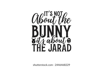  It’s not about the bunny it’s about the jarad - on white background,Instant Digital Download. Illustration for prints on t-shirt and bags, posters
