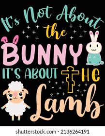 It's not about the Bunny, It's about the Lamb, Easter Day T-shirt Design