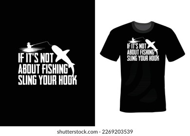If it's not about fishing sling your hook, Fishing T shirt design, vintage, typography